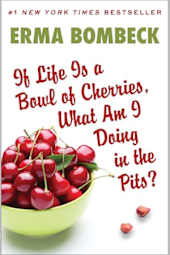 If Life Is a Bowl of Cherries, What Am I Doing in the Pits?