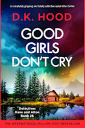 Good Girls Don't Cry: A completely gripping and totally addictive serial killer thriller (Detectives Kane and Alton Book 26)