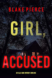 Girl, Accused (An Ella Dark FBI Suspense Thriller—Book 25)