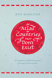 An Atlas of Countries That Don’t Exist