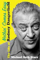 Nothin' Comes Easy: The Life of Rodney Dangerfield