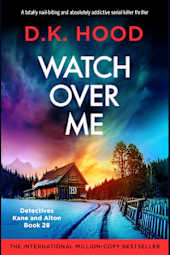 Watch Over Me: A totally nail-biting and absolutely addictive serial killer thriller (Detectives Kane and Alton Book 28)
