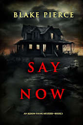 Say Now (An Alison Payne Suspense Thriller—Book Five)