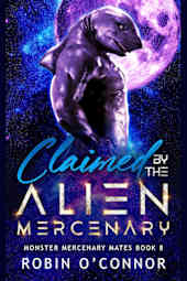Claimed by the Alien Mercenary: A Steamy Alien Sci-fi Romance (Monster Mercenary Mates Book 8)
