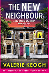 The New Neighbour: The BRAND NEW must-read psychological thriller from Valerie Keogh, bestselling author of THE NURSE