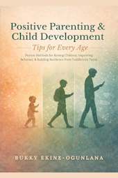Positive Parenting & Child Development Tips for Every Age