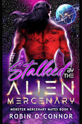 Stalked by the Alien Mercenary: A Steamy Alien Sci-fi Romance (Monster Mercenary Mates Book 9)