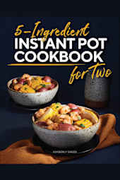 5-Ingredient Instant Pot Cookbook for Two