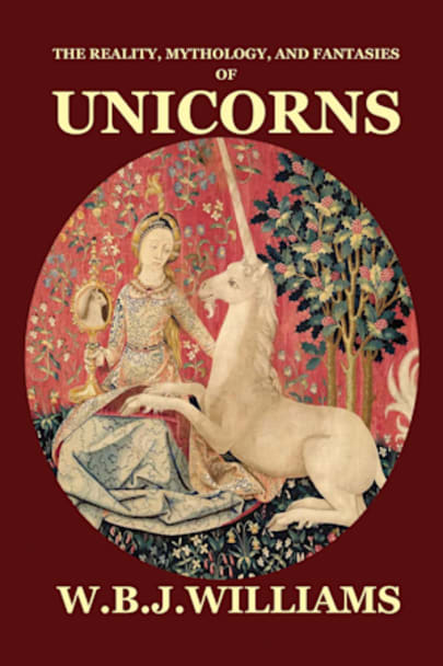 Book cover for The Reality, Mythology, and Fantasies of Unicorns by W. B. J. Williams