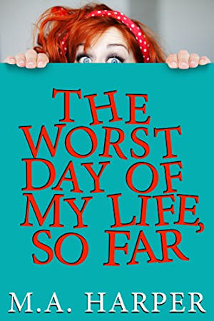 Book cover for The Worst Day of My Life, So Far by M.A. Harper