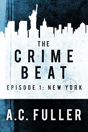 Book cover for The Crime Beat Episode 1: New York by A.C. Fuller