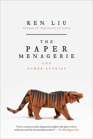 Book cover for The Paper Menagerie and Other Stories by Ken Liu