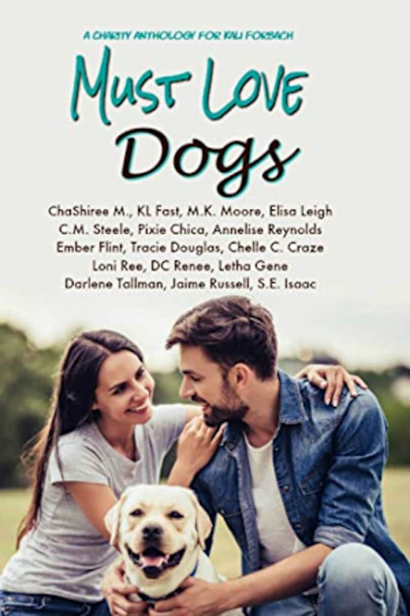 Must Love Dogs Charity Anthology For Kali Forbach By Collected Authors Bookbub
