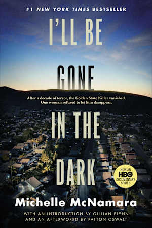 Book cover for I’ll Be Gone in the Dark by Michelle McNamara