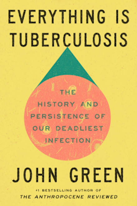 Book cover for Everything Is Tuberculosis by John Green