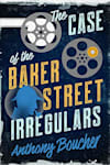 Book cover for The Case of the Baker Street Irregulars by Anthony Boucher