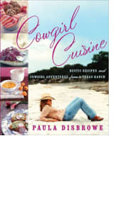 Cowgirl Cuisine by Paula Disbrowe