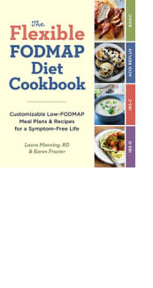 The Flexible FODMAP Diet Cookbook by Laura Manning and Karen Frazier