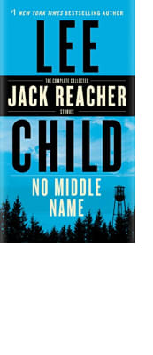 No Middle Name: The Complete Collected Jack Reacher Stories