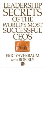 Leadership Secrets of the World's Most Successful CEOs by Eric Yaverbaum with Bob Bly
