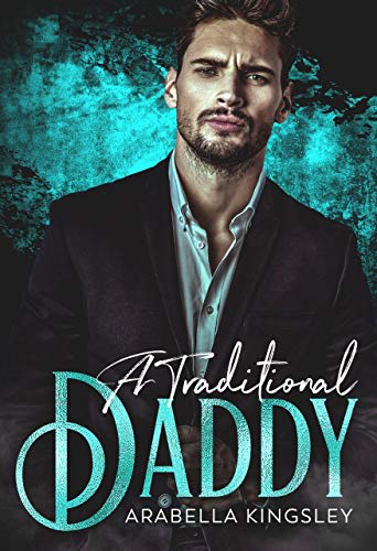 A Traditional Daddy: A Daddy Dom Romance by Arabella Kingsley - BookBub