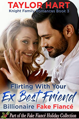 Flirting With Your Ex Best Friend Billionaire Fake Fiance Part Of The Fake Fiance Holiday 