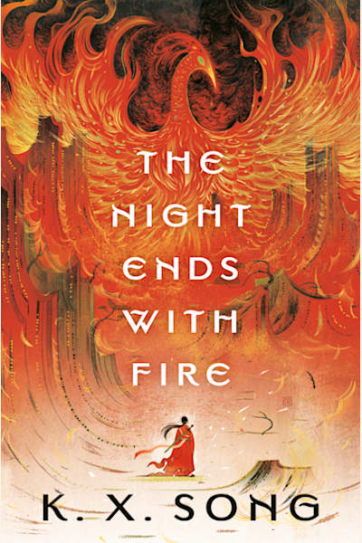 Book cover for The Night Ends with Fire by K. X. Song