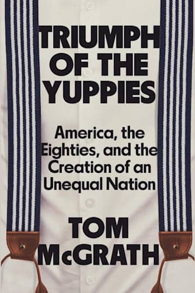 Book cover for Triumph of the Yuppies by Tom McGrath