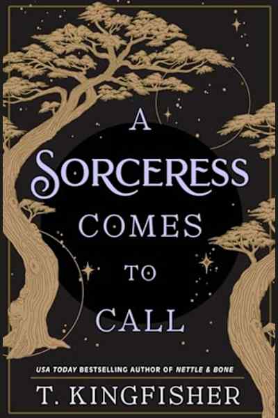 Book cover for A Sorceress Comes to Call by T. Kingfisher