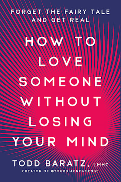 Book cover for How to Love Someone Without Losing Your Mind by Todd Baratz