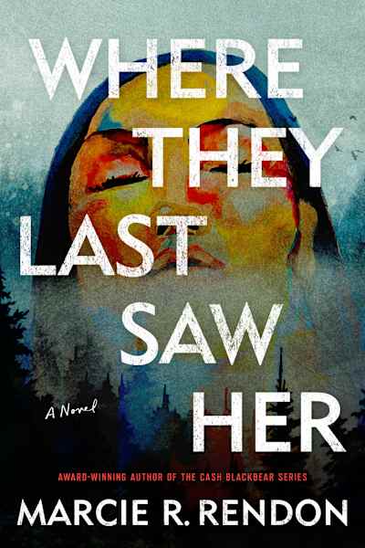 Book cover for Where They Last Saw Her by Marcie R. Rendon