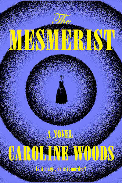 Book cover for The Mesmerist by Caroline Woods