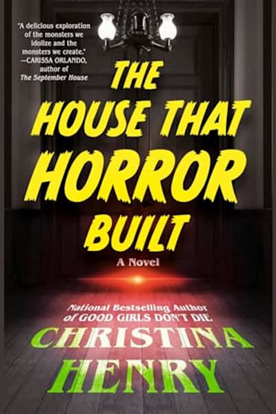 Book cover for The House That Horror Built by Christina Henry