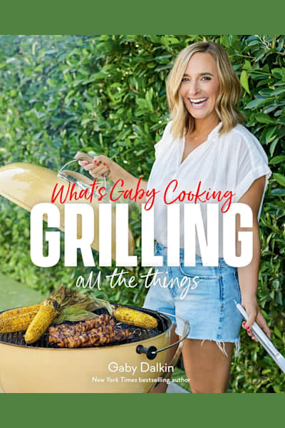 Book cover for What's Gaby Cooking: Grilling All the Things by Gaby Dalkin