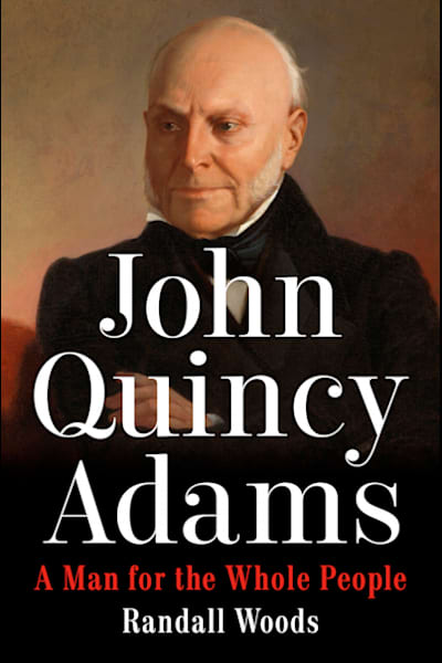 Book cover for John Quincy Adams: A Man for the Whole People by Randall B. Woods