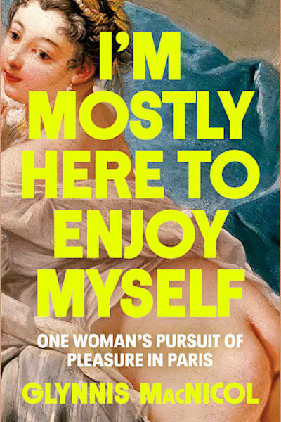 Book cover for I'm Mostly Here to Enjoy Myself by Glynnis MacNicol