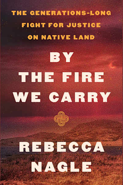 Book cover for By the Fire We Carry by Rebecca Nagle