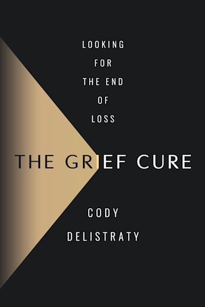 Book cover for The Grief Cure by Cody Delistraty