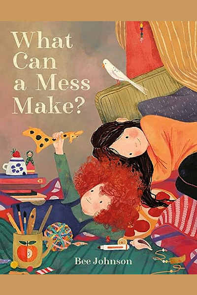 Book cover for What Can a Mess Make? by Bee Johnson