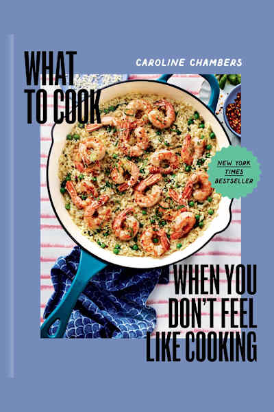 Book cover for What to Cook When You Don't Feel Like Cooking by Caroline Chambers