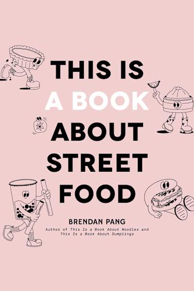 Book cover for This Is a Book About Street Food by Brendan Pang