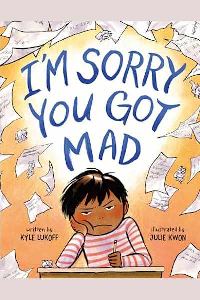 Book cover for I'm Sorry You Got Mad by Julie Kwon and Kyle Lukoff