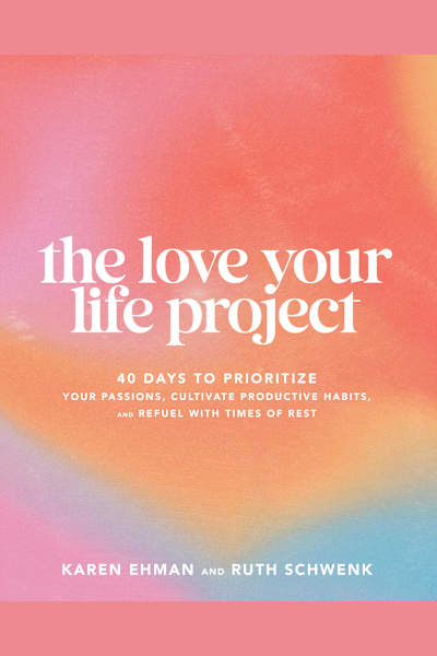 Book cover for The Love Your Life Project by Ruth Schwenk and Karen Ehman