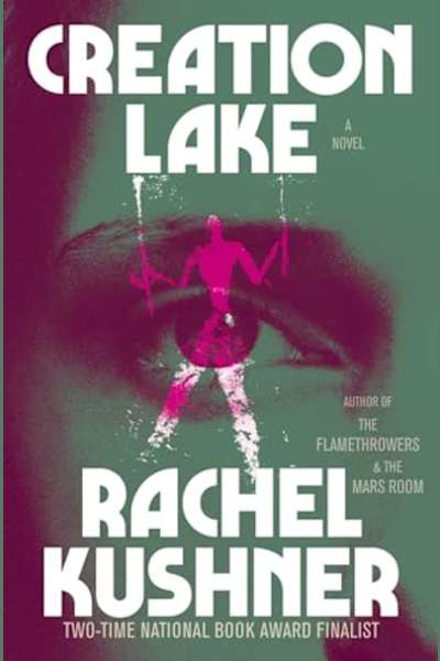 Book cover for Creation Lake by Rachel Kushner