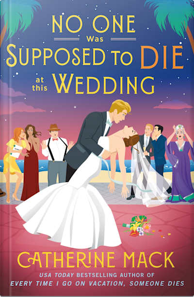 Book cover for No One Was Supposed to Die at This Wedding by Catherine Mack