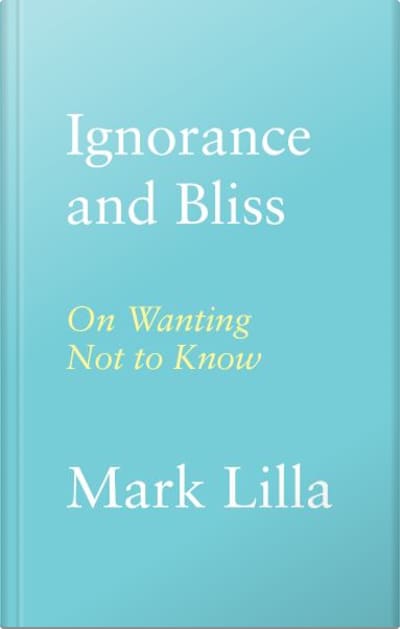 Book cover for Ignorance and Bliss by Mark Lilla