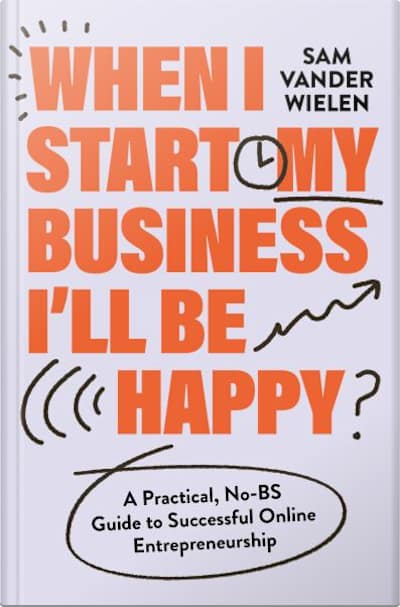 Book cover for When I Start My Business, I’ll Be Happy by Sam Vander Wielen