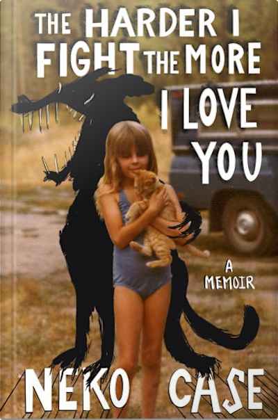 Book cover for The Harder I Fight the More I Love You by Neko Case