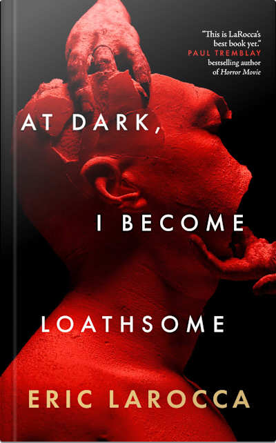 Book cover for At Dark, I Become Loathsome by Eric LaRocca