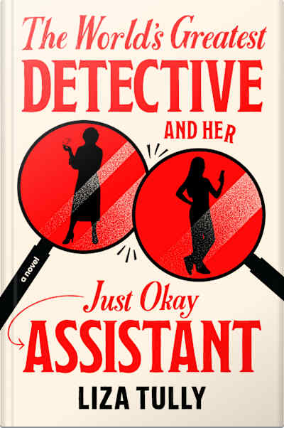 Book cover for The World’s Greatest Detective and Her Just Okay Assistant by Liza Tully